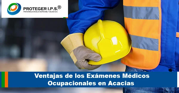 Ventajas de los Exámenes Médicos Ocupacionales en Acacias