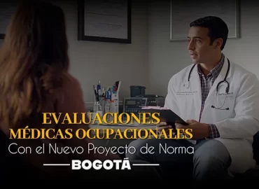 Evaluaciones Médicas Ocupacionales con el Nuevo Proyecto de Norma